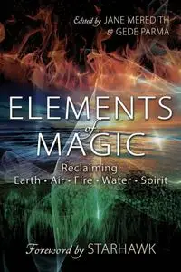 Elements of Magic: Reclaiming Earth, Air, Fire, Water & Spirit