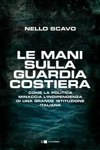 Nello Scavo - Le mani sulla Guardia costiera