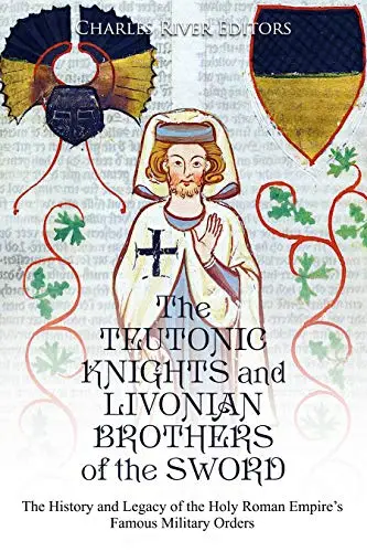 The Teutonic Knights and Livonian Brothers of the Sword