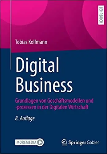 Digital Business: Grundlagen von Geschäftsmodellen und -prozessen in der Digitalen Wirtschaft
