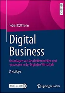 Digital Business: Grundlagen von Geschäftsmodellen und -prozessen in der Digitalen Wirtschaft