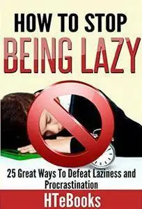 How To Stop Being Lazy