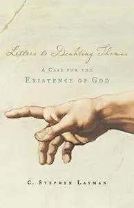 Letters to Doubting Thomas: A Case for the Existence of God
