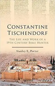 Constantine Tischendorf: The Life and Work of a 19th Century Bible Hunter