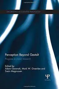 Perception Beyond Gestalt: Progress in vision research (Explorations in Cognitive Psychology)(Repost)