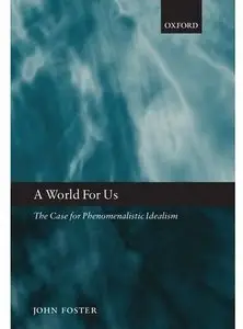 A World for Us: The Case for Phenomenalistic Idealism