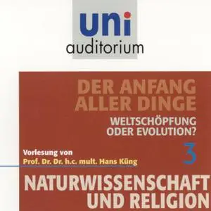 «Uni Auditorium - Naturwissenschaft und Religion 03: Der Anfang aller Dinge» by Hans Küng