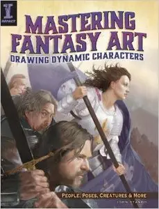 Mastering Fantasy Art - Drawing Dynamic Characters: Create great people, poses and creatures using photo references