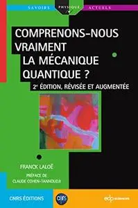 Comprenons-nous vraiment la mécanique quantique ?: 2e édition