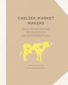 «Chelsea Market Makers» by Cree LeFavour, Michael Phillips