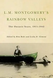 L.M. Montgomery's Rainbow Valleys: The Ontario Years, 1911-1942