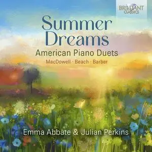 Emma Abbate & Julian Perkins - Summer Dreams: American Piano Duets by Beach, MacDowell & Barber (2024) [24/96]