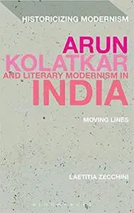 Arun Kolatkar and Literary Modernism in India: Moving Lines