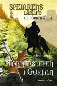 «Spejarens lärling: De första åren 1 - Tornerspelen i Gorlan» by John Flanagan