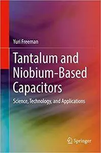 Tantalum and Niobium-Based Capacitors: Science, Technology, and Applications