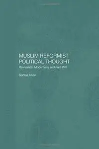 Muslim Reformist Political Thought: Revivalists, Modernists and Free Will