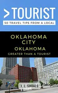 Greater Than a Tourist – Oklahoma City Oklahoma USA: 50 Travel Tips from a Local