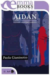 Paola Gianinetto - Principi Azzurro Sangue vol.4. Aidan