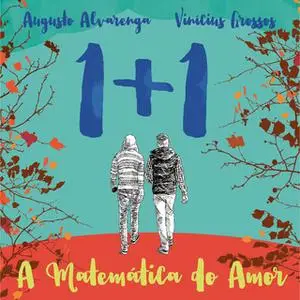 «1 + 1 - A Matemática do Amor» by Vinícius Grossos,Augusto Alvarenga