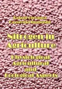 "Nitrogen in Agriculture: Physiological, Agricultural and Ecological Aspects" ed. by Takuji Ohyama, Kazuyuki Inubushi