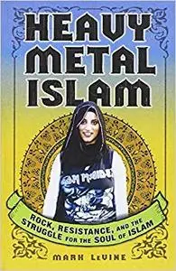 Heavy Metal Islam: Rock, Resistance, and the Struggle for the Soul of Islam (Repost)