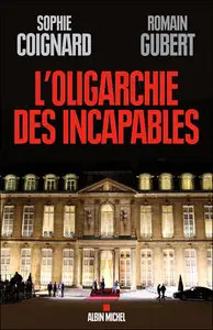Sophie Coignard et Romain Gubert, "L'oligarchie des incapables" (repost)