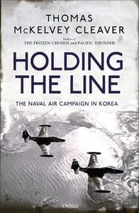 Holding the Line: The Naval Air Campaign in Korea (Osprey General Military)