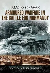 Armoured Warfare in the Battle for Normandy (Images of War)