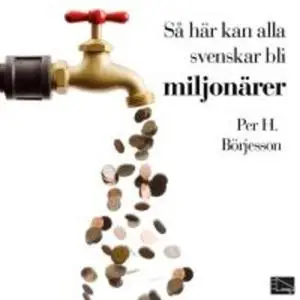 «Så här kan alla svenskar bli miljonärer» by Per H. Börjesson