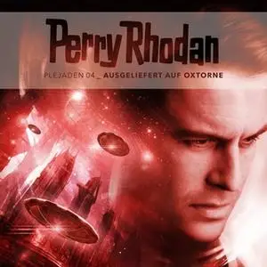 «Perry Rhodan Plejaden - Folge 4: Ausgeliefert auf Oxtorne» by Christian Montillon
