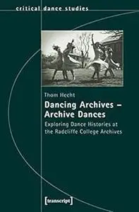 Dancing Archives - Archive Dances: Exploring Dance Histories at the Radcliffe College Archives
