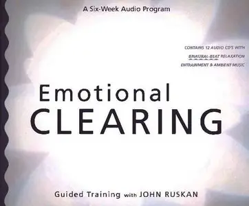 John Ruskan - Emotional Clearing Guided Training 12 CD Audio Program [Repost]