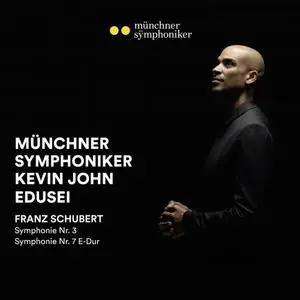 Münchner Symphoniker & Kevin John Edusei - Münchner Symphoniker - Schubert Symphonien 3 & 7 (2020)