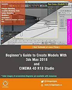 Beginner’s Guide to Create Models With 3ds Max 2018 and CINEMA 4D R18 Studio