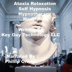 «Ataxia Self Hypnosis Hypnotherapy Meditation» by Key Guy Technology LLC