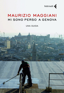 Mi sono perso a Genova. Una guida - Maurizio Maggiani