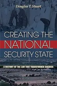 Creating the National Security State: A History of the Law That Transformed America (Repost)