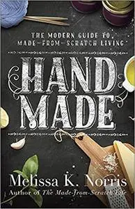 Hand Made: The Modern Woman's Guide to Made-from-Scratch Living