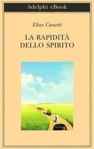 Elias Canetti - La rapidità dello spirito