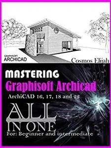 MASTERING Graphisoft ArchiCAD ArchiCAD 16, 17, 18 and 20: ALL IN ONE IFC GUIDE