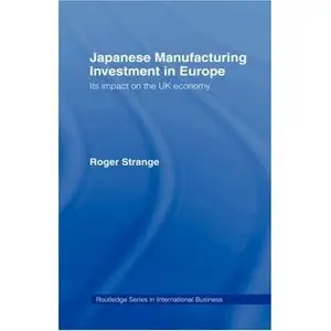 Japanese Manufacturing Investment in Europe: Its Impact on the U.K. Economy