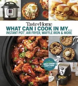 Taste of Home What Can I Cook in My Instant Pot, Air Fryer, Waffle Iron & More: Get Geared Up, Great Cooking Starts Here