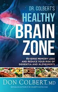 Dr. Colbert's Healthy Brain Zone: Reverse Memory Loss and Reduce Your Risk of Dementia and Alzheimer's