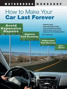 How to Make Your Car Last Forever: Avoid Expensive Repairs, Improve Fuel Economy, Understand Your Warranty, Save Money [Repost]