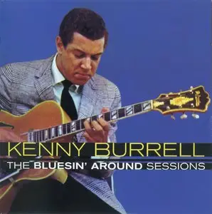 Kenny Burrell - The Bluesin' Around Sessions (2013) {Essential Jazz 24bit Remaster rec 1961-1962}