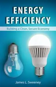 Energy Efficiency : Building a Clean, Secure Economy