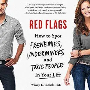 Red Flags: How to Spot Frenemies, Underminers, and Toxic People in Your Life