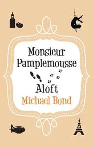 «Monsieur Pamplemousse Aloft» by Michael Bond