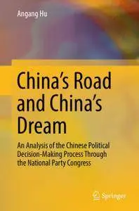 China's Road and China's Dream An Analysis of the Chinese Political Decision-Making Process Through the National Party Congress
