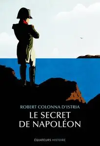 Robert Colonna d’Istria, "Le secret de Napoléon"